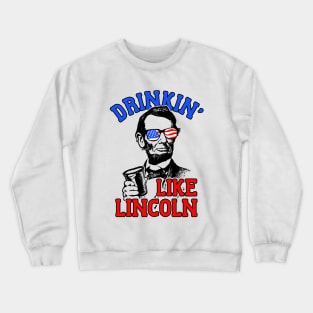 Drinkin Like Lincoln Merica July 4th Crewneck Sweatshirt